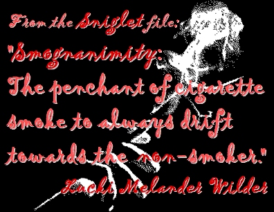 From the Sniglet file: "Smognanimity: The penchant of cigarette smoke to always drift toward the nonsmoker." #Sniglet #Smoking #LuckiMelanderWilder